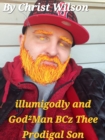Image for illumigodly and God2Man BCz Thee Prodigal Son: Thee illumigodly and God2Man