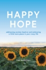 Image for Happy Hope: Addressing Anxiety Head-on and Embracing a Little More Peace in Your Crazy Life