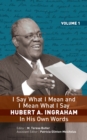 Image for I Say What I Mean and I Mean What I Say: HUBERT A. INGRAHAM In His Own Word