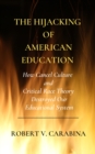 Image for Hijacking of American Education: How Cancel Culture and Critical RaceTheory Destroyed Our Educational System