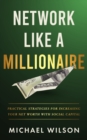 Image for Network Like A Millionaire: Practical Strategies For Increasing Your Net Worth With Social Capital