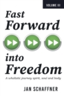 Image for Fast Forward into Freedom: A Wholistic Journey Spirit, Soul and Body