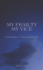 Image for My Frailty My Vice: It Started at the Age of Five