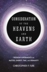 Image for Consideration of the Heavens &amp; Earth: thought experiments on matter, energy, time, and humanity