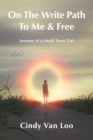 Image for On The Write Path To Me &amp; Free: A Journey Of A Small Town Girl