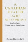 Image for Canadian Health Care Blueprint: Reaching Higher, Working Smarter. Getting Stronger