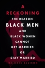 Image for Reckoning: The Reason Black Men and Black Women Cannot Get Married or Stay Married