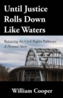 Image for Until Justice Rolls Down Like Waters: Retracing the Civil Rights Pathways