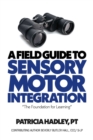 Image for Field Guide to Sensory Motor Integration: The Foundation for Learning
