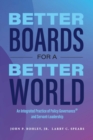 Image for Better Boards for a Better World: An Integrated Practice of Policy Governance(R) and Servant-Leadership