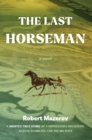 Image for Last Horseman: A (Mostly) True Story of a Midwestern Housewife, Illegal Gambling, and The Big Race