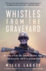 Image for Whistles from the graveyard  : my time behind the camera on war, rage, and restless youth in Afghanistan