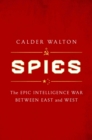 Image for Spies: the epic intelligence war between East and West