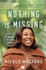 Image for Nothing is missing  : a memoir of living boldly