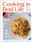 Image for Cooking in Real Life: Delicious &amp; Doable Recipes for Every Day (A Cookbook)