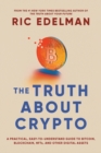 Image for The truth about crypto  : a practical, easy-to-understand guide to bitcoin, blockchain, NFTs, and other digital assets