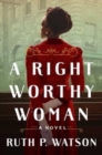 Image for A Right Worthy Woman : A Novel