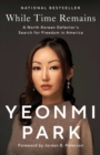 Image for While Time Remains: A North Korean Defector&#39;s Search for Freedom in America