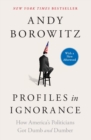 Image for Profiles in ignorance  : how America&#39;s politicians got dumb and dumber
