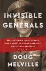 Image for Invisible generals  : rediscovering family legacy, and a quest to honor America&#39;s first Black generals