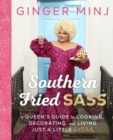 Image for Southern Fried Sass : A Queen&#39;s Guide to Cooking, Decorating, and Living Just a Little Extra