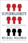 Image for The Supermajority : How the Supreme Court Divided America