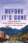 Image for Before It&#39;s Gone: Stories from the Front Lines of Climate Change in Small-Town America