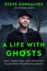 Image for A Life with Ghosts : True, Terrifying, and Insightful Tales from My Favorite Haunts