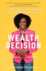 Image for The wealth decision  : 10 simple steps to achieve financial freedom and build generational wealth