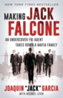 Image for Making Jack Falcone : An Undercover FBI Agent Takes Down a Mafia Family