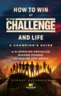 Image for How to Win at The Challenge and Life: A Champion&#39;s Guide to Eliminating Obstacles, Winning Friends, and Making That Money