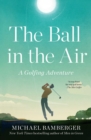 Image for Ball in the Air: A Golfing Adventure