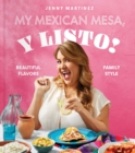 Image for My Mexican Mesa, Y Listo! : Beautiful Flavors, Family Style (A Cookbook): Beautiful Flavors, Family Style (A Cookbook)