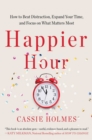 Image for Happier Hour : How to Beat Distraction, Expand Your Time, and Focus on What Matters Most