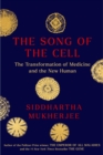 Image for The Song of the Cell : An Exploration of Medicine and the New Human