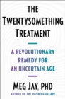 Image for Twentysomething Treatment: A Revolutionary Remedy for an Uncertain Age