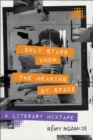 Image for Only Stars Know the Meaning of Space : A Literary Mixtape