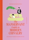 Image for The manservant guide to modern chivalry  : every woman&#39;s fantasies for the men in her life