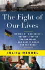 Image for Fight of Our Lives: My Time With Zelenskyy, Ukraine&#39;s Battle for Democracy, and What It Means for the World