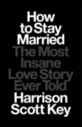 Image for How to Stay Married : The Most Insane Love Story Ever Told
