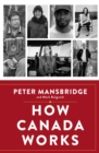 Image for How Canada Works: The People Who Make Our Nation Thrive