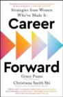 Image for Career forward  : strategies from women who&#39;ve made it
