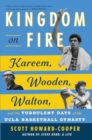 Image for Kingdom on Fire : Kareem, Wooden, Walton, and the Turbulent Days of the UCLA Basketball Dynasty