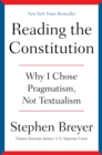 Image for Reading the Constitution: Why I Chose Pragmatism, Not Textualism