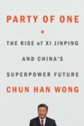 Image for Party of One : The Rise of Xi Jinping and China&#39;s Superpower Future