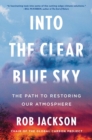 Image for Into the Clear Blue Sky: The Path to Restoring Our Atmosphere