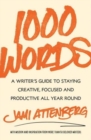 Image for 1000 words  : a writer&#39;s guide to staying creative, focused, and productive all year round