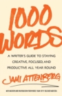 Image for 1000 Words: A Writer&#39;s Guide to Staying Creative, Focused, and Productive All Year Round