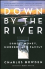 Image for Down by the River: Drugs, Money, Murder, and Family
