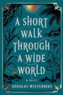Image for A Short Walk Through a Wide World : A Novel